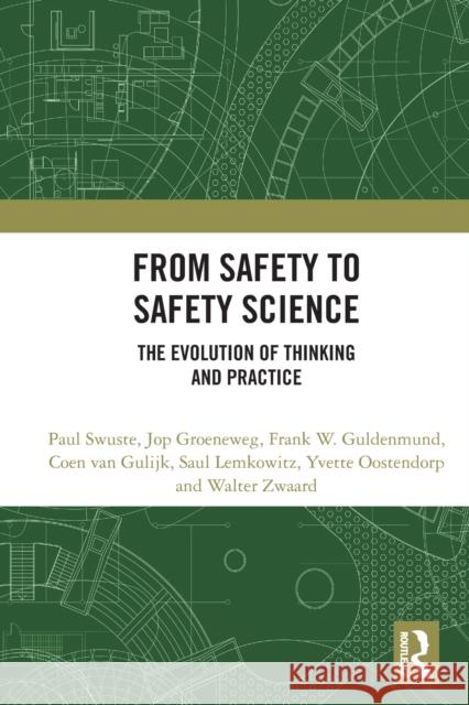 From Safety to Safety Science: The Evolution of Thinking and Practice Paul Swuste Jop Groeneweg Frank W. Guldenmund 9780367550240 Routledge - książka