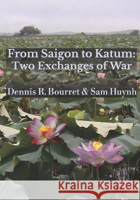 From Saigon to Katum: Two Exchanges of War Sam Huynh Tina Huerta Dennis R. Bourret 9780996261029 Surealworks - książka