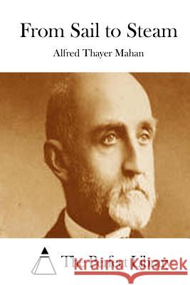 From Sail to Steam Alfred Thayer Mahan The Perfect Library 9781512078732 Createspace - książka