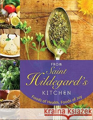 From Saint Hildegard's Kitchen: Foods of Health, Foods of Joy Jany Fournier-Rosset 9780764819513 Liguori Publications - książka