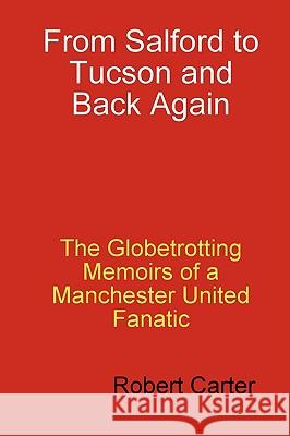 From Salford to Tucson and Back Again Robert Bob Carter 9780557042326 Lulu.com - książka