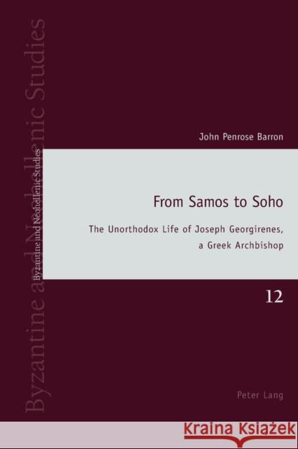 From Samos to Soho: The Unorthodox Life of Joseph Georgirenes, a Greek Archbishop John Penrose Barron 9783034317887 Peter Lang AG, Internationaler Verlag der Wis - książka