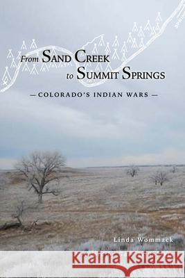 From Sand Creek to Summit Springs: Colorado's Indian Wars Linda Wommack 9780870046438 Caxton Press - książka