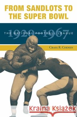 From Sandlots to the Super Bowl: The National Football League, 1920-1967 Craig R. Coenen 9781621908234 Univ Tennessee Press - książka