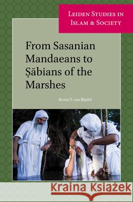 From Sasanian Mandaeans to Ṣābians of the Marshes Kevin T. Van Bladel 9789004339439 Brill - książka