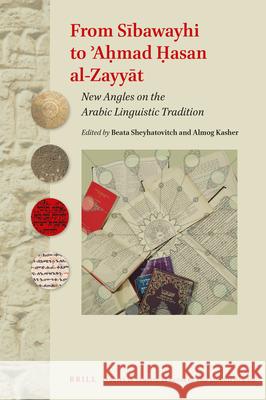 From Sībawayhi to ʾAḥmad Ḥasan al-Zayyāt: New Angles on the Arabic Linguistic Tradition Beata Sheyhatovitch, Almog Kasher 9789004422520 Brill - książka