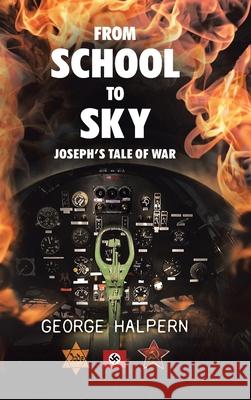 From School to Sky: Joseph's Tale of War George Halpern 9780228858652 Tellwell Talent - książka