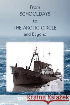 From Schooldays to the Arctic Circle and Beyond Kenneth Shakesby 9781786234377 Grosvenor House Publishing Limited - książka