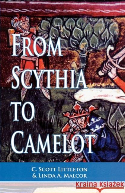 From Scythia to Camelot: A Radical Reassessment of the Legends of King Arthur, the Knights of the Round Table, and the Holy Grail Littleton, C. Scott 9780815335665 Garland Publishing - książka
