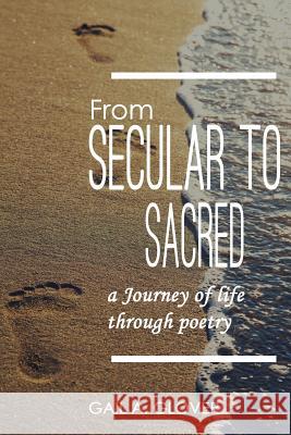 From Secular to Sacred: A Journey of Life Through Poetry Gail a. Glover 9781729185773 Independently Published - książka