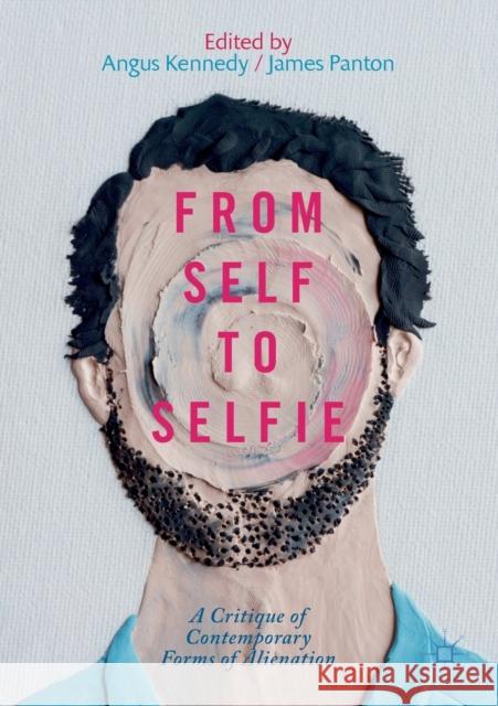 From Self to Selfie: A Critique of Contemporary Forms of Alienation Kennedy, Angus 9783030191931 Palgrave Macmillan - książka