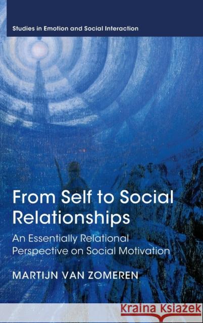 From Self to Social Relationships: An Essentially Relational Perspective on Social Motivation Van Zomeren, Martijn 9781107093799 Cambridge University Press - książka