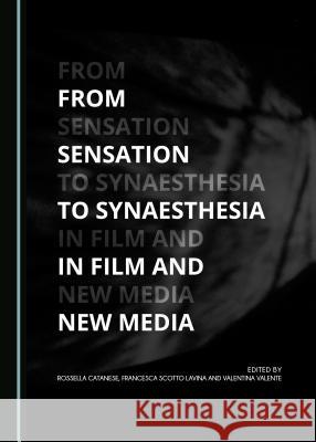 From Sensation to Synaesthesia in Film and New Media Rossella Catanese Francesca Scotto Lavina 9781527519244 Cambridge Scholars Publishing - książka