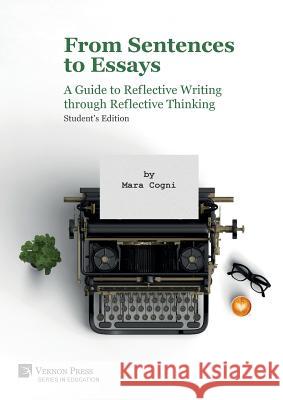 From Sentences to Essays: A Guide to Reflective Writing through Reflective Thinking: Student's Edition Mara Cogni 9781622735853 Vernon Press - książka