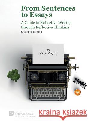 From Sentences to Essays: A Guide to Reflective Writing through Reflective Thinking: Student's Edition Mara Cogni   9781622736362 Vernon Press - książka