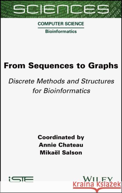 From Sequences to Graphs: Discrete Methods and Structures for Bioinformatics Chateau, Annie 9781789450668 ISTE Ltd - książka