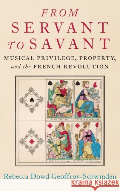 From Servant to Savant: Musical Privilege, Property, and the French Revolution Rebecca Dowd Geoffroy-Schwinden 9780197511510 Oxford University Press, USA - książka