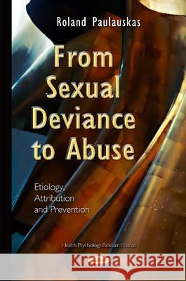 From Sexual Deviance to Abuse: Etiology, Attribution & Prevention Roland Paulauskas 9781634832045 Nova Science Publishers Inc - książka