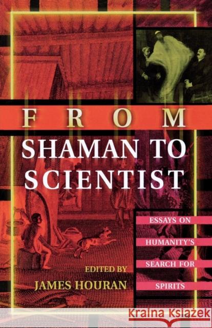 From Shaman to Scientist: Essays on Humanity's Search for Spirits Houran, James 9780810850545 Scarecrow Press - książka