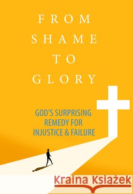 From Shame to Glory: God's Surprising Remedy for Injustice and Failure John W. Kleinig 9780758676481 Concordia Publishing House - książka