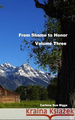 From Shame To Honor-Volume Three Biggs, Carlena Sue 9781466413559 Createspace - książka