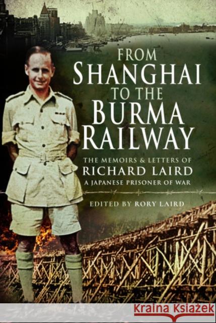 From Shanghai to the Burma Railway: The Memoirs of a Japanese Prisoner of War Rory Laird 9781526771117 Pen & Sword Books Ltd - książka