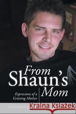 From Shaun's Mom: Expressions of a Grieving Mother Lisa Angela McCann 9781499045161 Xlibris Corporation - książka