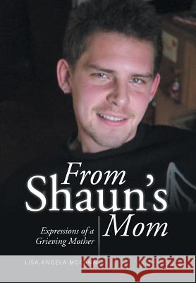 From Shaun's Mom: Expressions of a Grieving Mother Lisa Angela McCann 9781499045178 Xlibris Corporation - książka