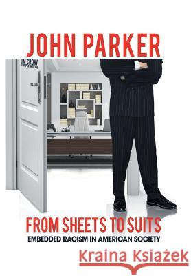 From Sheets to Suits: Embedded Racism in American Society John, VI Parker 9781514421260 Xlibris - książka