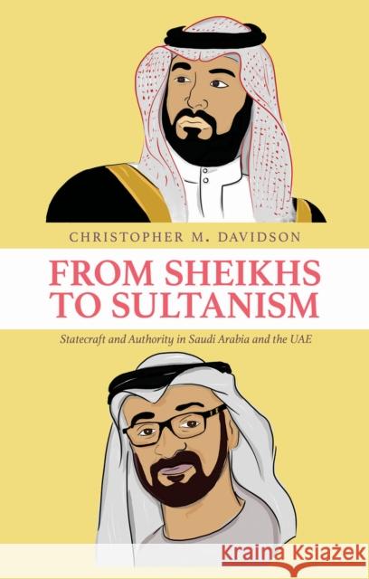 From Sheikhs to Sultanism: Statecraft and Authority in Saudi Arabia and the UAE Christopher M. Davidson 9781787383937 C Hurst & Co Publishers Ltd - książka