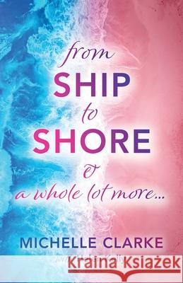 From Ship to Shore & A Whole Lot More... Michelle Clarke 9781914195273 Consilience Media - książka