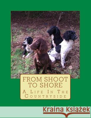 From Shoot to Shore: A Life In The Countryside Arnold, Matthew 9781517436247 Createspace - książka