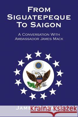 From Siguatepeque To Saigon Mack, James F. 9781453520468 Xlibris Corporation - książka