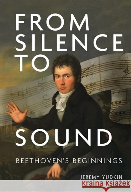 From Silence to Sound: Beethoven's Beginnings Jeremy Yudkin 9781783274796 Boydell Press - książka