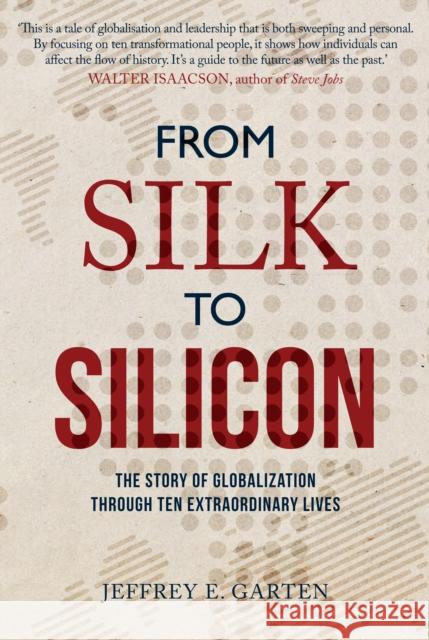 From Silk to Silicon: The Story of Globalization Through Ten Extraordinary Lives Jeffrey E. Garten 9781445677187  - książka