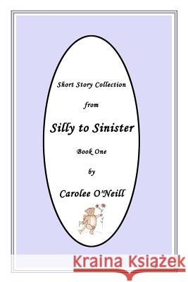 From Silly to Sinister: Short Story Collection Carolee O'Neill Carolee O'Neill Carolee O'Neill 9781947573055 Carolee Collectables - książka