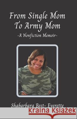 From Single Mom To Army Mom Shabarbara Best- Everette 9781735501246 Words from the Heart Publishing Company - książka