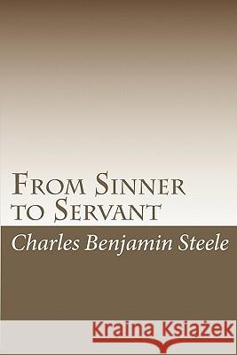 From Sinner to Servant: Traversing the fires of Hell to reach my promised land Steele, Charles Benjamin 9781448617203 Createspace - książka