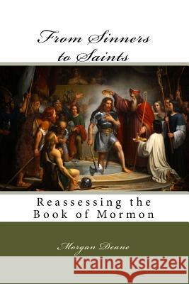 From Sinners to Saints: Reassessing the Book of Mormon Morgan Deane 9781985027862 Createspace Independent Publishing Platform - książka