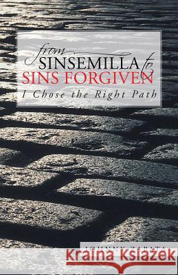 From Sinsemilla to Sins Forgiven: I Chose the Right Path Zapata, Johnny 9781491701935 iUniverse.com - książka