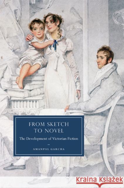 From Sketch to Novel: The Development of Victorian Fiction Garcha, Amanpal 9780521513586 Cambridge University Press - książka