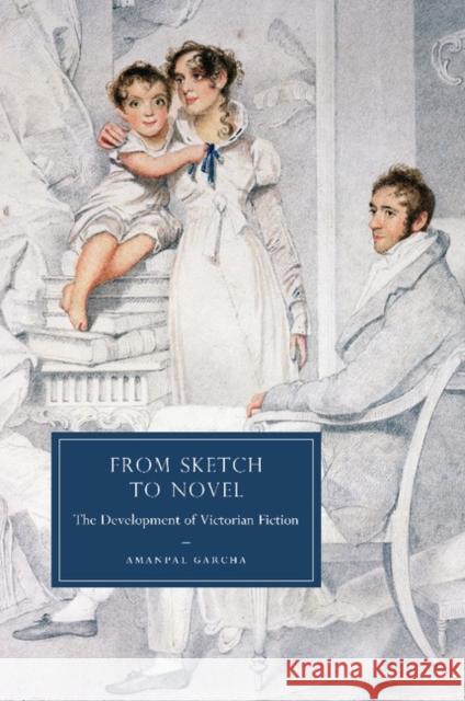 From Sketch to Novel: The Development of Victorian Fiction Garcha, Amanpal 9781107404458 Cambridge University Press - książka