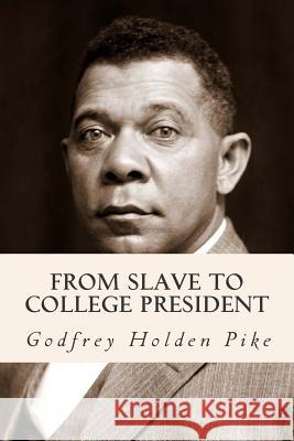 From Slave to College President Godfrey Holden Pike 9781515102717 Createspace - książka