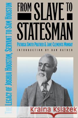 From Slave to Statesman: The Legacy of Joshua Houston, Servant to Sam Houston Patricia Smith Prather Jane Clements Monday 9780929398877 University of North Texas Press - książka