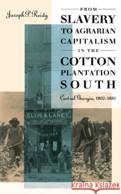 From Slavery to Agrarian Capitalism in the Cotton Plantation South: Central Georgia, 1800-1880 Joseph P. Reidy 9780807845523 University of North Carolina Press - książka