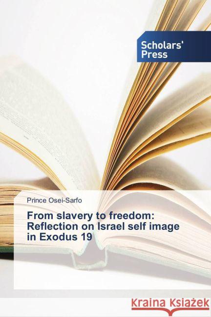 From slavery to freedom: Reflection on Israel self image in Exodus 19 Osei-Sarfo, Prince 9783639768435 Scholar's Press - książka