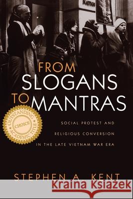 From Slogans to Mantras: Social Protest and Religious Conversion in the Late Vietnam Era Kent, Stephen 9780815629481 Syracuse University Press - książka