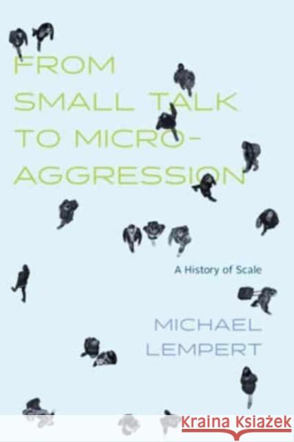 From Small Talk to Microaggression: A History of Scale Michael Lempert 9780226832500 The University of Chicago Press - książka