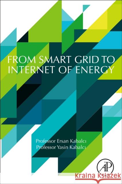 From Smart Grid to Internet of Energy Ersan Kabalci Yasin Kabalci 9780128197103 Academic Press - książka