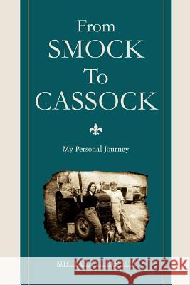 From Smock To Cassock: My Personal Journey Bishop, Michael G. 9780595432240 iUniverse - książka